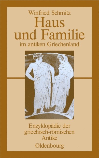 Winfried Schmitz - Haus und Familie im antiken Griechenland, E-bok