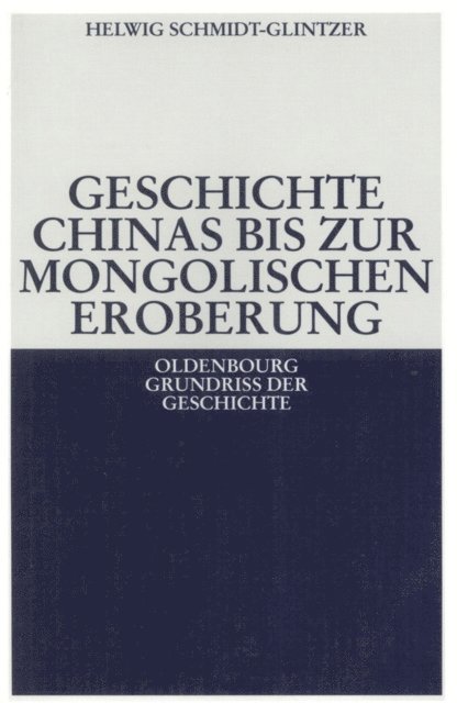 Helwig Schmidt-Glintzer - Geschichte Chinas bis zur mongolischen Eroberung 250 v.Chr.-1279 n.Chr., E-bok