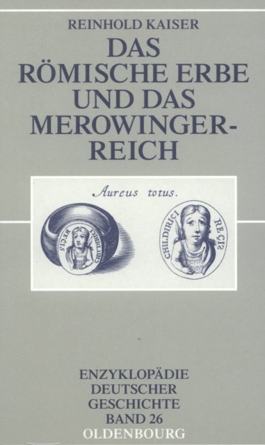 Reinhold Kaiser - Das römische Erbe und das Merowingerreich, E-bok