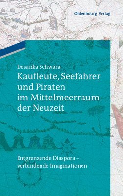 Luise Müller, Patrick Krebs, Ivo Haag, Marcel Gosteli - Kaufleute, Seefahrer und Piraten im Mittelmeerraum der Neuzeit, Inbunden