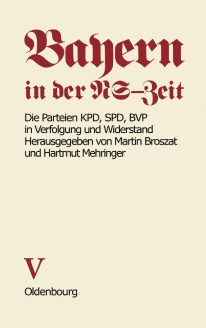 Anton Grossmann, Klaus Schonhoven, Hartmut Mehringer, Hartmut Mehringer, Martin Broszat - Die Parteien KPD, SPD, BVP in Verfolgung und Widerstand, E-bok