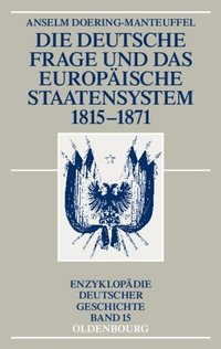 Die deutsche Frage und das europÃ¿ische Staatensystem 1815-1871
