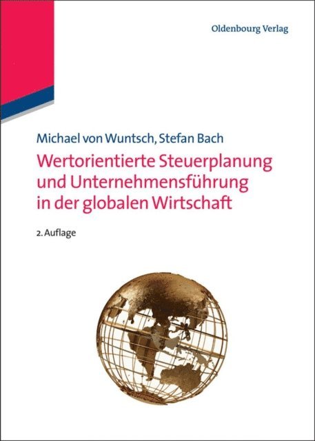 Stefan Bach, Michael von Wuntsch - Wertorientierte Steuerplanung und Unternehmensführung in der globalen Wirtschaft, E-bok