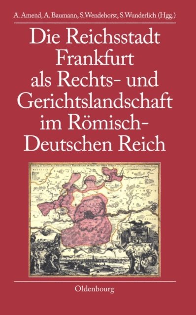 Steffen Wunderlich, Stephan Wendehorst, Anette Baumann, Anja Amend - Die Reichsstadt Frankfurt als Rechts- und Gerichtslandschaft im Römisch-Deutschen Reich, E-bok