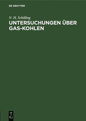 N H Schilling - Untersuchungen Über Gas-Kohlen, Inbunden
