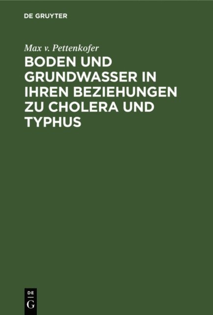 Max v. Pettenkofer - Boden und Grundwasser in ihren Beziehungen zu Cholera und Typhus, E-bok