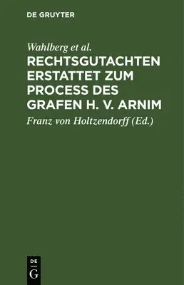 Rechtsgutachten Erstattet Zum Process Des Grafen H. V. Arnim