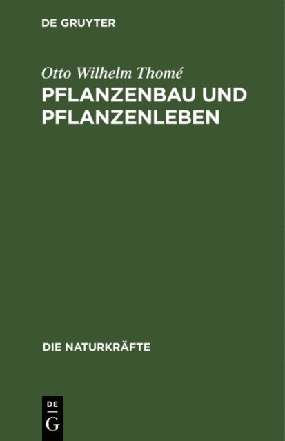 Otto Wilhelm Thome - Pflanzenbau und Pflanzenleben, E-bok