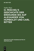 O. Peschel's Geschichte Der Erdkunde Bis Auf Alexander Von Humboldt Und Carl Ritter