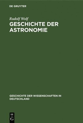 Rudolf Wolf - Geschichte Der Astronomie, Inbunden