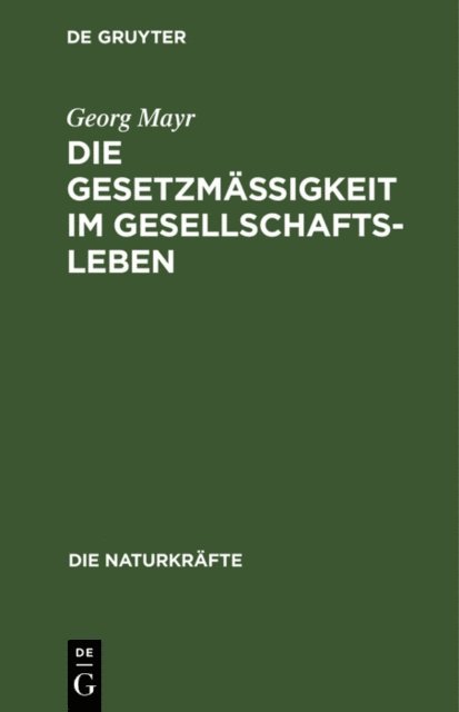 Georg Mayr - Die Gesetzmäßigkeit im Gesellschaftsleben, E-bok