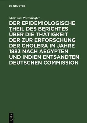 Max Von Pettenkofer - Der Epidemiologische Theil Des Berichtes Über Die Thätigkeit Der Zur Erforschung Der Cholera Im Jahre 1883 Nach Aegypten Und Indien Entsandten Deutschen Commission, Inbunden. Tillgänglighet: Lägg i varukorg