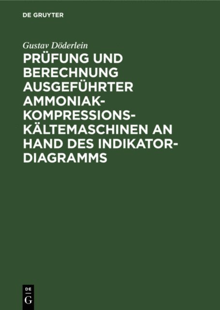 Gustav Doderlein - Prüfung und Berechnung ausgeführter Ammoniak-Kompressions-Kältemaschinen an Hand des Indikator-Diagramms, E-bok