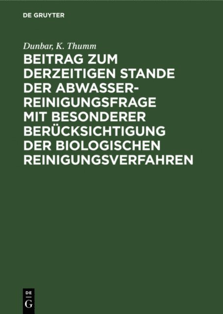 K. Thumm, Dunbar - Beitrag zum derzeitigen Stande der Abwasserreinigungsfrage mit besonderer Berücksichtigung der biologischen Reinigungsverfahren, E-bok. Tillgänglighet: Lägg i varukorg