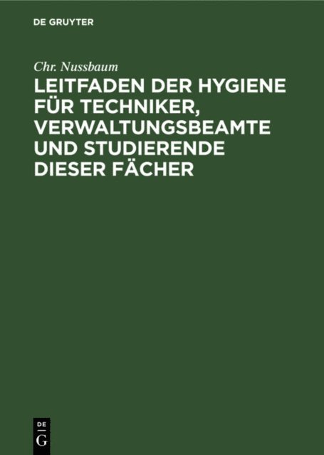 Chr. Nussbaum - Leitfaden der Hygiene für Techniker, Verwaltungsbeamte und Studierende dieser Fächer, E-bok