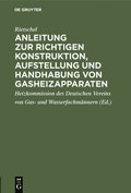 Anleitung Zur Richtigen Konstruktion, Aufstellung Und Handhabung Von Gasheizapparaten