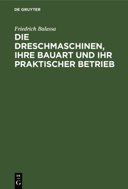 Friedrich Balassa, Alwin Nachtweh - Die Dreschmaschinen, ihre Bauart und ihr praktischer Betrieb, E-bok