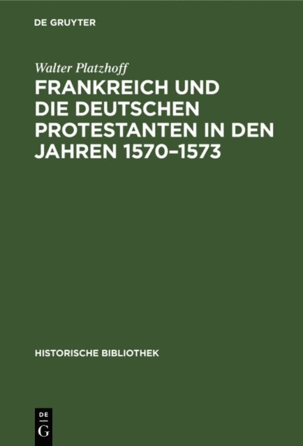 Walter Platzhoff - Frankreich und die deutschen Protestanten in den Jahren 1570–1573, E-bok