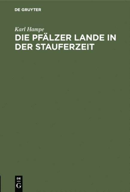 Karl Hampe - Die Pfälzer Lande in der Stauferzeit, E-bok