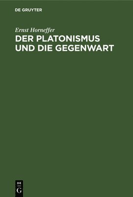 Ernst Horneffer - Der Platonismus Und Die Gegenwart, Inbunden