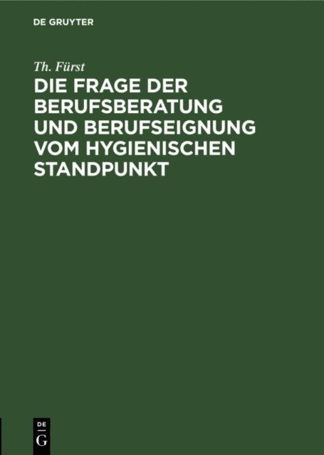 Th. Furst - Die Frage der Berufsberatung und Berufseignung vom hygienischen Standpunkt, E-bok