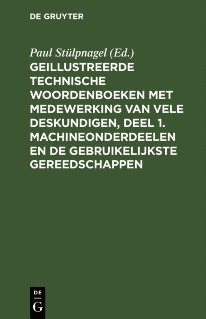 Paul Stulpnagel, Alfred Schlomann - Geillustreerde Technische Woordenboeken met medewerking van vele Deskundigen, Deel 1. Machineonderdeelen en de Gebruikelijkste Gereedschappen, E-bok