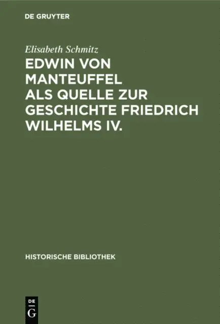 Elisabeth Schmitz - Edwin von Manteuffel als Quelle zur Geschichte Friedrich Wilhelms IV., E-bok. Tillgänglighet: Lägg i varukorg