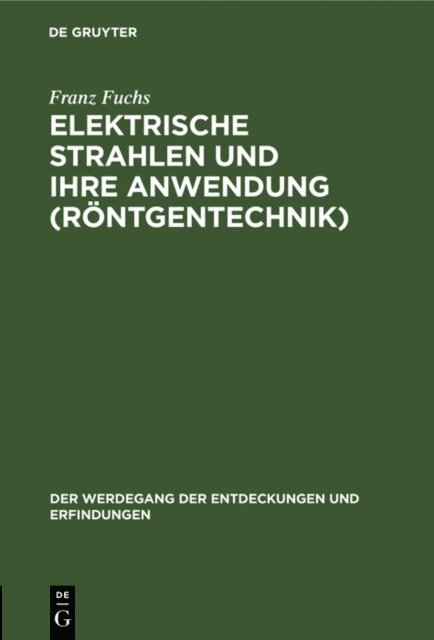 Franz Fuchs - Elektrische Strahlen und ihre Anwendung (Röntgentechnik), E-bok