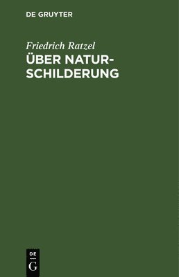 Friedrich Ratzel - Über Naturschilderung, Inbunden