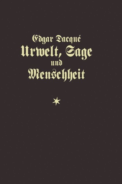 Edgar Dacque - Urwelt, Sage und Menschheit, E-bok