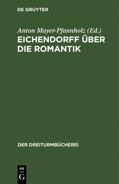 Anton Mayer-Pfannholz - Eichendorff über die Romantik, E-bok