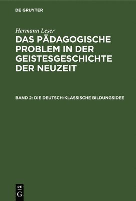 Hermann Leser - Die Deutsch-Klassische Bildungsidee, Inbunden