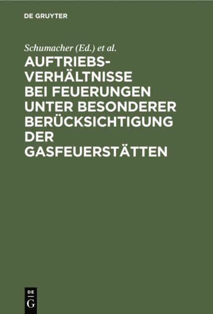 Deutscher Verein von Gas- und Wasserfachmannern E. V., Schumacher - Auftriebsverhältnisse bei Feuerungen unter besonderer Berücksichtigung der Gasfeuerstätten, E-bok