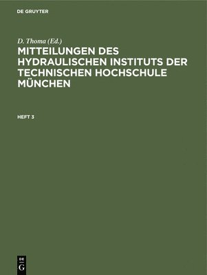 D Thoma - Mitteilungen Des Hydraulischen Instituts Der Technischen Hochschule München. Heft 3, Inbunden