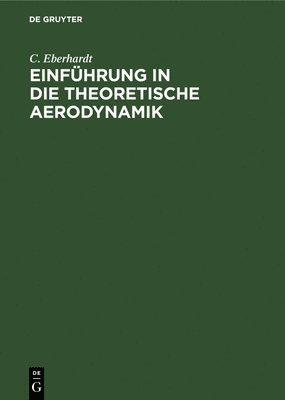 C Eberhardt - Einführung in Die Theoretische Aerodynamik, Inbunden