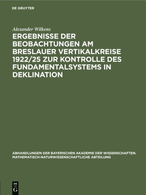 Alexander Wilkens - Ergebnisse der Beobachtungen am Breslauer Vertikalkreise 1922/25 zur Kontrolle des Fundamentalsystems in Deklination, E-bok