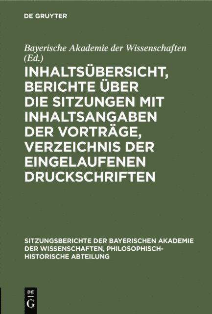 Bayerische Akademie der Wissenschaften - Inhaltsübersicht, Berichte über die Sitzungen mit Inhaltsangaben der Vorträge, Verzeichnis der eingelaufenen Druckschriften, E-bok