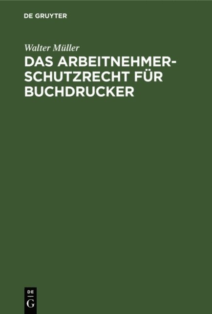 Walter Muller - Das Arbeitnehmer-Schutzrecht für Buchdrucker, E-bok