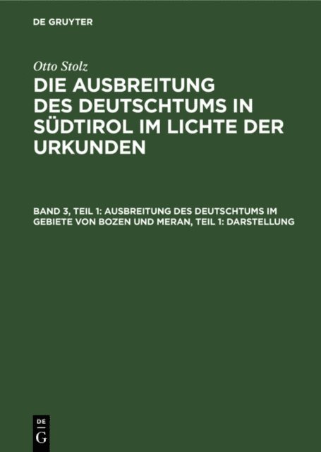 Otto Stolz, Stiftung fur deutsche Volks- und Kulturbodenforschung Leipzig, Institut fur Sozialforschung in den Alpenlandern a. d. Universitat Innsbruck - Ausbreitung des Deutschtums im Gebiete von Bozen und Meran, Teil 1: Darstellung, E-bok