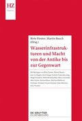 Wasserinfrastrukturen und Macht von der Antike bis zur Gegenwart