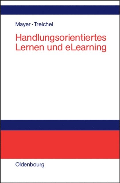Dietmar Treichel, Horst Otto Mayer - Handlungsorientiertes Lernen und eLearning, E-bok