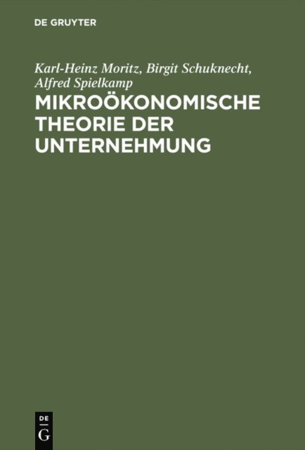 Alfred Spielkamp, Birgit Schuknecht, Karl-Heinz Moritz - Mikroökonomische Theorie der Unternehmung, E-bok