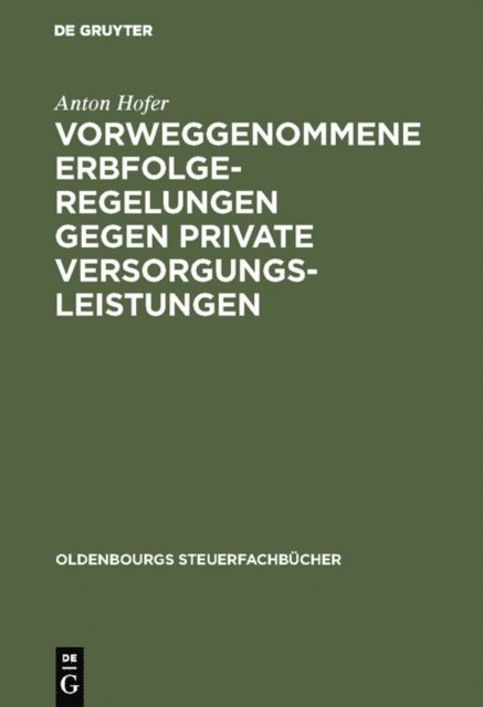 Anton Hofer - Vorweggenommene Erbfolgeregelungen gegen private Versorgungsleistungen, E-bok