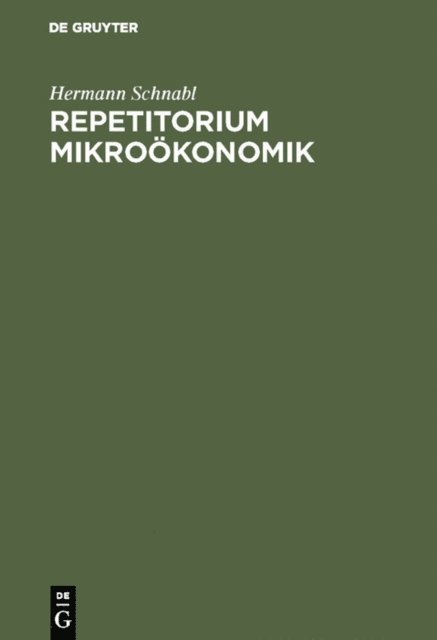 Hermann Schnabl - Repetitorium Mikroökonomik, E-bok