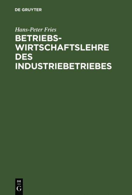 Hans-Peter Fries - Betriebswirtschaftslehre des Industriebetriebes, E-bok