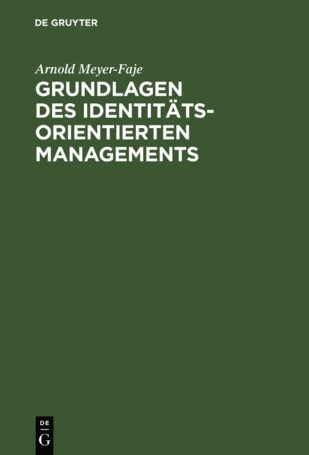 Arnold Meyer-Faje - Grundlagen des Identitätsorientierten Managements, E-bok