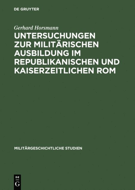 Gerhard Horsmann - Untersuchungen zur militärischen Ausbildung im republikanischen und kaiserzeitlichen Rom, E-bok