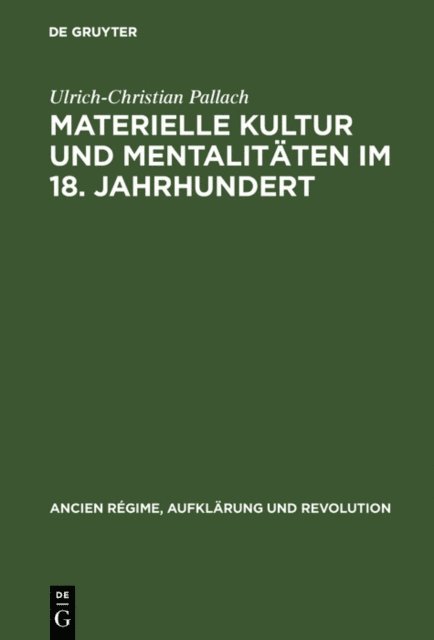 Ulrich-Christian Pallach - Materielle Kultur und Mentalitäten im 18. Jahrhundert, E-bok