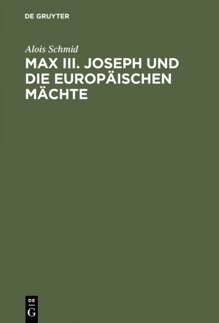 Alois Schmid - Max III. Joseph und die europäischen Mächte, E-bok