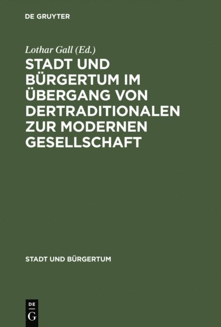 Lothar Gall - Stadt und Bürgertum im Übergang von der traditionalen zur modernen Gesellschaft, E-bok